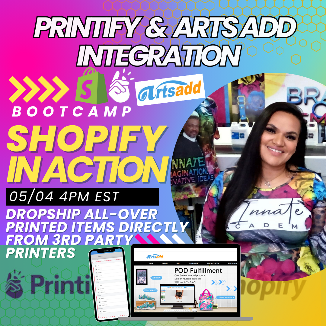 Shopify in Action:  Printify + ArtsAdd Integration Bootcamp | 05/04/24 REPLAY